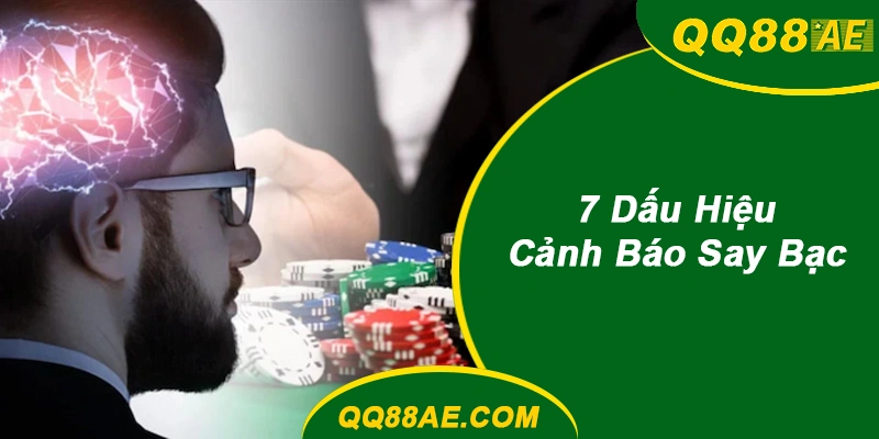 Tâm Lý Cá Cược: 7 Dấu Hiệu Say Bạc & Cách Dừng Đúng Lúc 6 7 Dấu Hiệu Say Bạc QQ88