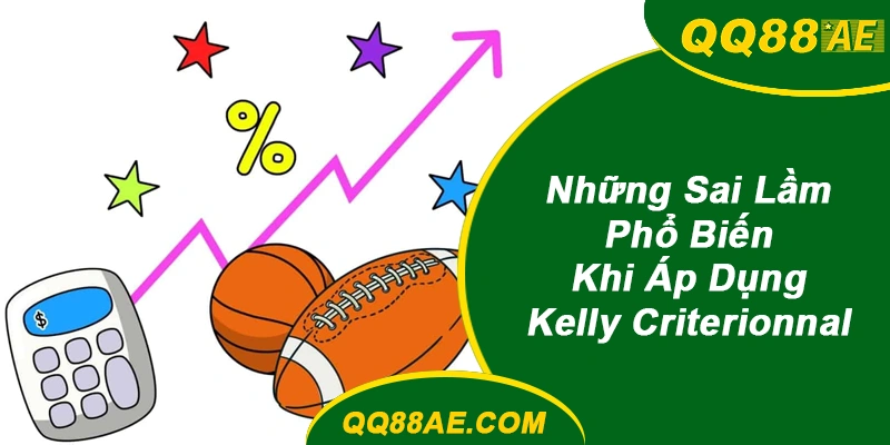 Sai Lầm Phổ Biến Khi Áp Dụng Kelly Criterion tại QQ88