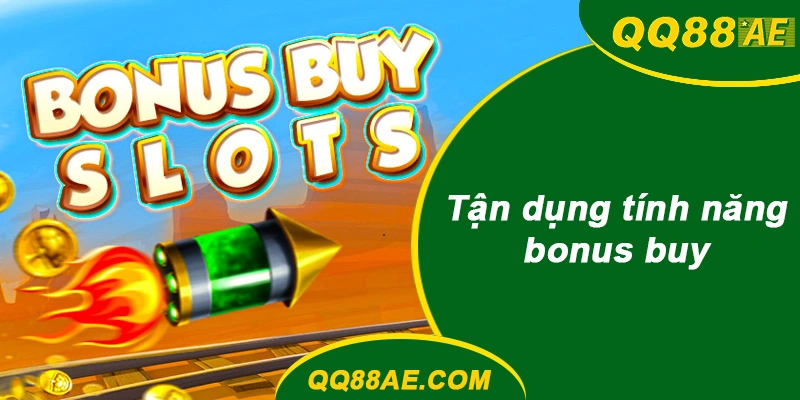 Tận dụng tính năng bonus buy khi phù hợp tại QQ88
