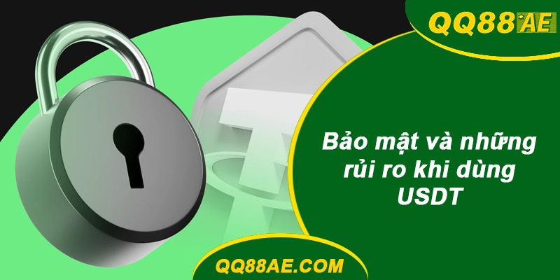 Nạp Tiền USDT (Crypto): Ẩn Danh Tuyệt Đối, Bảo Mật 100% 9 Bảo mật và rủi ro khi sử dụng USDT
