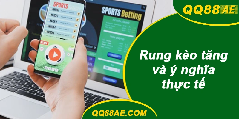 Rung kèo QQ88 tăng và ý nghĩa thực tế