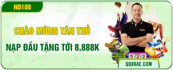 Chào mừng tân thủ QQ88 nạp đầu tặng tới 8,888k