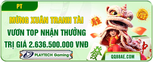 Mừng xuân tranh tài top vương top nhận thưởng trị giá 2.636.500.000 VNĐ tại QQ88