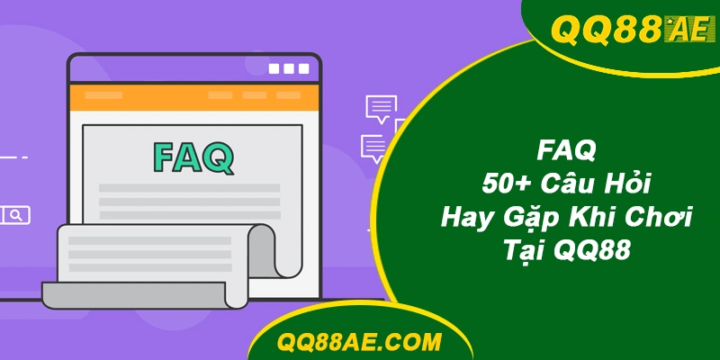 FAQ: 50+ Câu Hỏi Hay Gặp Khi Chơi Tại QQ88 (Cập Nhật 2026) 9 FAQ: 50+ Câu Hỏi Hay Gặp Khi Chơi Tại QQ88